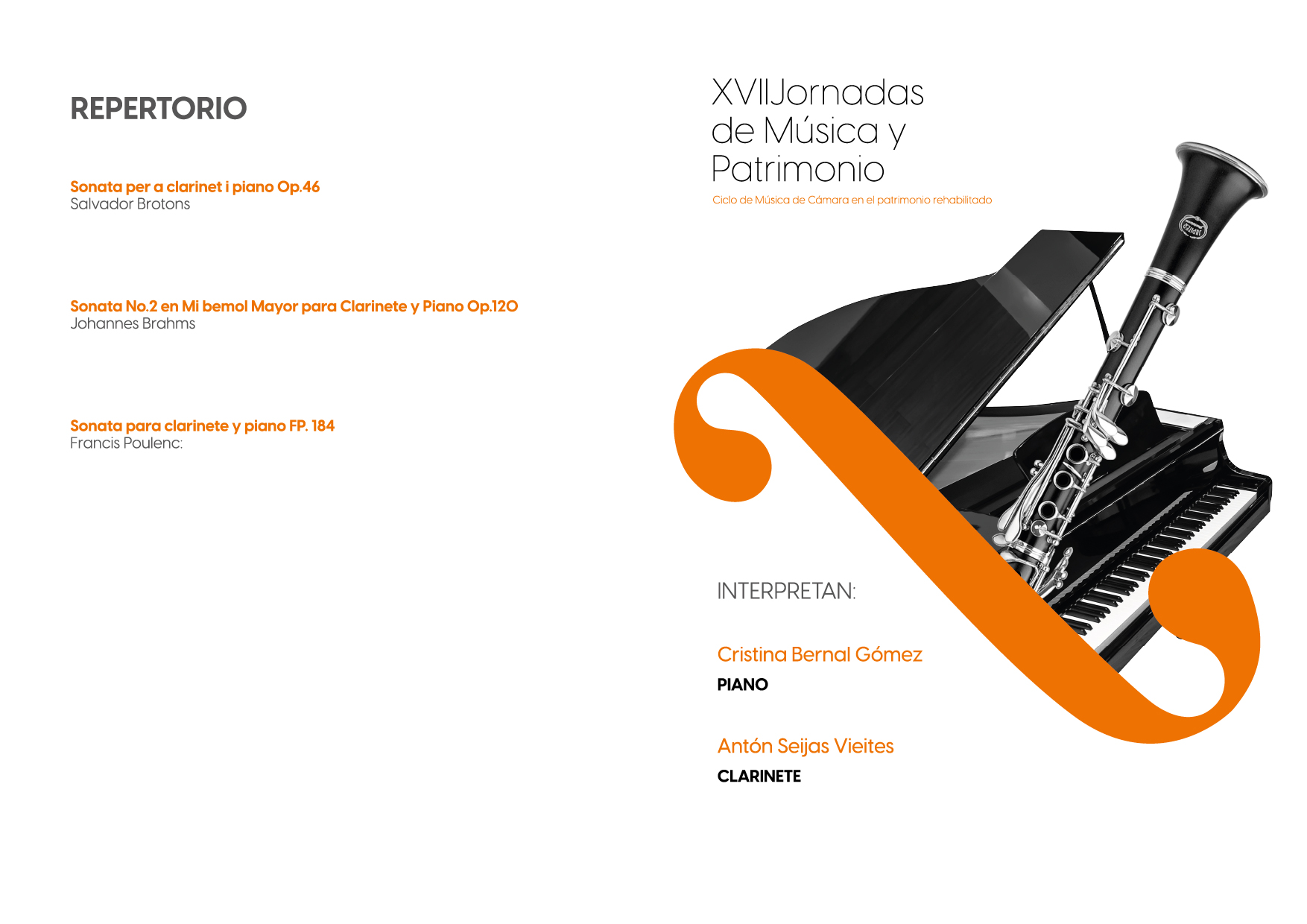 REPERTORIO
Sonata per a clarinet i piano Op.46
Salvador Brotons
Sonata No.2 en Mi bemol Mayor para Clarinete y Piano Op.120
Johannes Brahms
Sonata para clarinete y piano FP. 184
Francis Poulenc:
XVII Jornadas de Música y Patrimonio
Ciclo de Música de Cámara en el patrimonio rehabilitado
INTERPRETAN:
Cristina Bernal Gómez
PIANO
Antón Seijas Vieites
CLARINETE